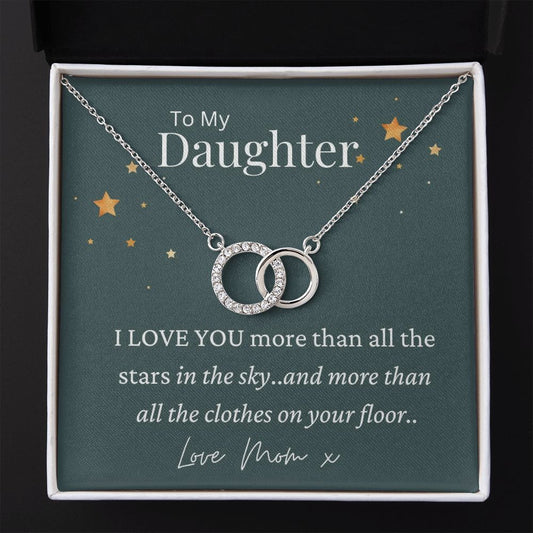 To My Daughter I love you more than all the stars in the sky and more than all the clothes on your floor. Love Mom